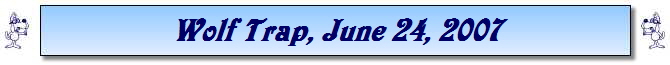 Wolf Trap, June 24, 2007